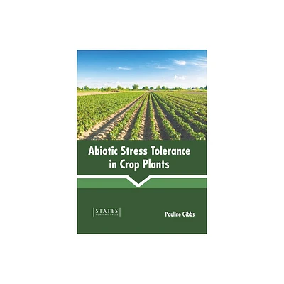 Abiotic Stress Tolerance in Crop Plants - by Pauline Gibbs (Hardcover)