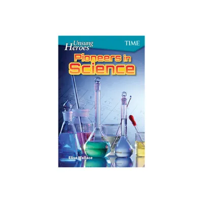 Unsung Heroes: Pioneers in Science - (Time(r) Informational Text) by Elise Wallace (Paperback)