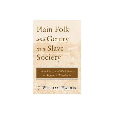 Plain Folk and Gentry in a Slave Society - by J William Harris (Paperback)