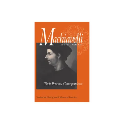 Machiavelli and His Friends - by Niccol Machiavelli (Paperback)