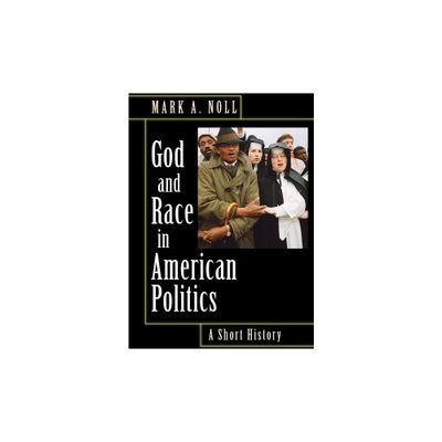 God and Race in American Politics - by Mark A Noll (Paperback)