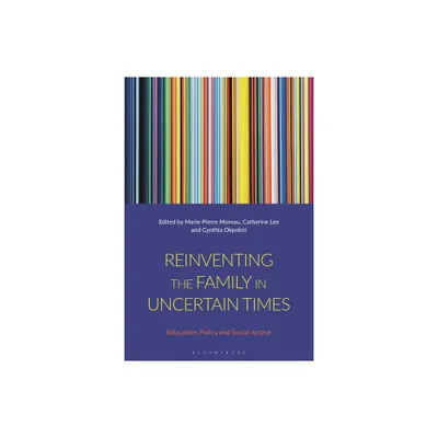 Reinventing the Family in Uncertain Times - by Marie-Pierre Moreau & Catherine Lee & Cynthia Okpokiri (Hardcover)