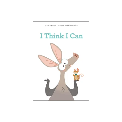 I Think I Can - by Karen S Robbins & Rachael Brunson (Hardcover)