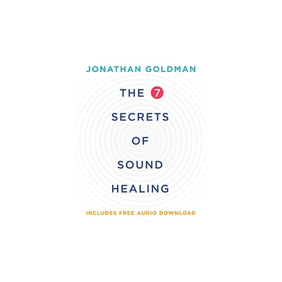 The 7 Secrets of Sound Healing - by Jonathan Goldman (Paperback)