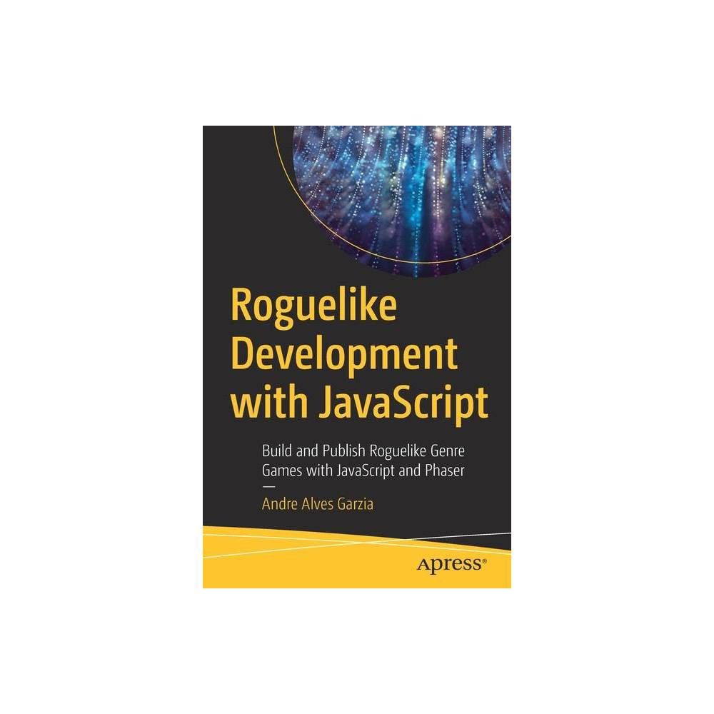 Apress Roguelike Development with JavaScript - by Andre Alves Garzia  (Paperback) | The Market Place