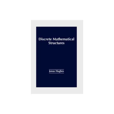 Discrete Mathematical Structures - by Jonas Hughes (Hardcover)