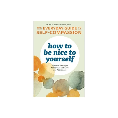 How to Be Nice to Yourself - by Laura Silberstein-Tirch (Paperback)