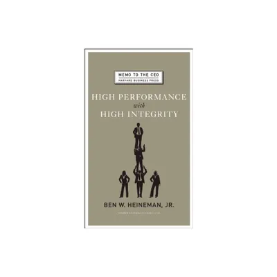 High Performance with High Integrity - (Memo to the CEO) by Ben W Heineman (Hardcover)