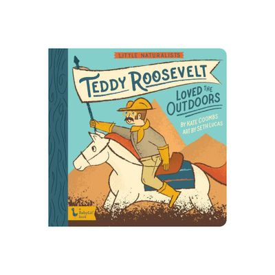 Little Naturalists: Teddy Roosevelt Loved the Outdoors - (Babylit) by Kate Coombs (Board Book)