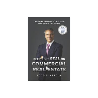 Keeping It Real on Commercial Real Estate - by Todd T Nepola (Paperback)