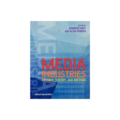 Media Industries - by Jennifer Holt & Alisa Perren (Paperback)