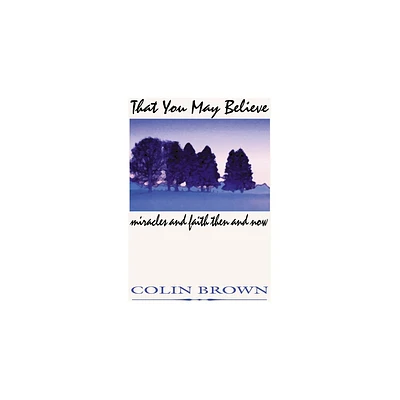 That You May Believe - by Colin Brown (Paperback)