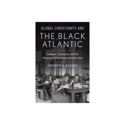 Global Christianity and the Black Atlantic - (Studies in World Christianity) by Andrew E Barnes (Hardcover)