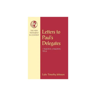 Letters to Pauls Delegates - (NT in Context Commentaries) by Luke Timothy Johnson (Paperback)