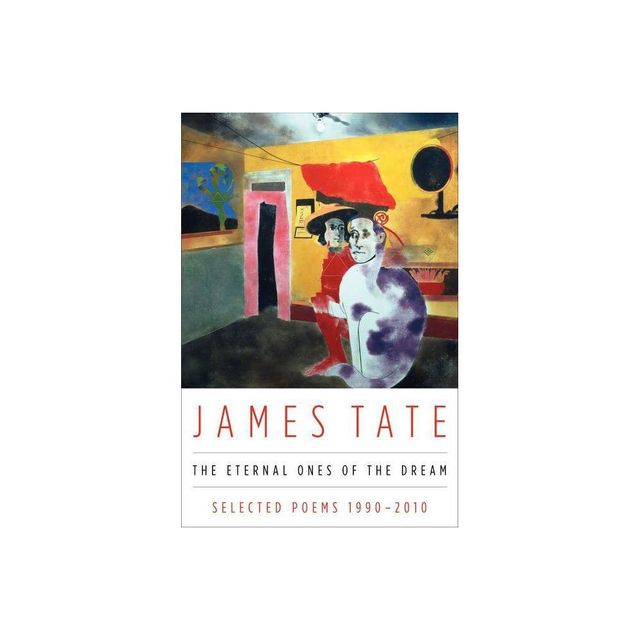 The Eternal Ones of the Dream - by James Tate (Paperback)