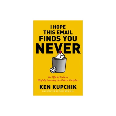 I Hope This Email Finds You Never - by Ken Kupchik & Emily Ann Hill (Paperback)