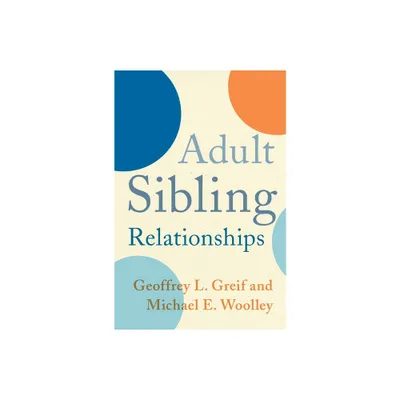 Adult Sibling Relationships - by Geoffrey Greif & Michael Woolley (Paperback)