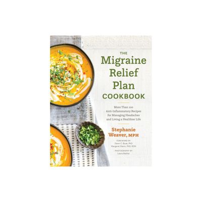 The Migraine Relief Plan Cookbook - by Stephanie Weaver (Hardcover)