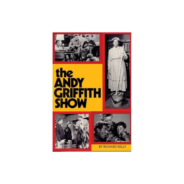 Andy Griffith Show Book - by Richard Kelly (Paperback)