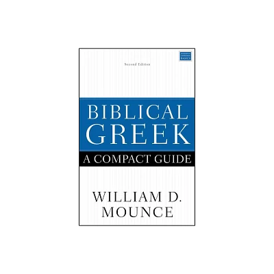 Biblical Greek: A Compact Guide - by William D Mounce (Paperback)