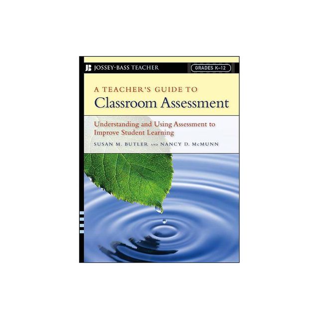 A Teachers Guide to Classroom Assessment - (Jossey-Bass Teacher) by Susan M Butler & Nancy D McMunn (Paperback)