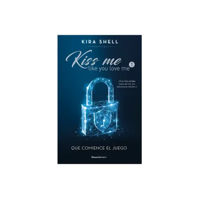 Que Comience El Juego / Let the Games Begin - (Kiss Me Like You Love Me) by Kira Shell (Paperback)