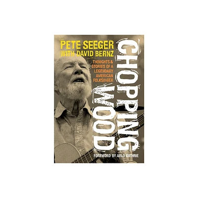 Chopping Wood - by Pete Seeger & David Bernz (Paperback)