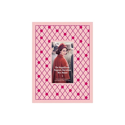 The Magnificent, Magical, Marvelous Mrs. Maisel - by Emma Fraser & Stacey Wilson Hunt (Hardcover)