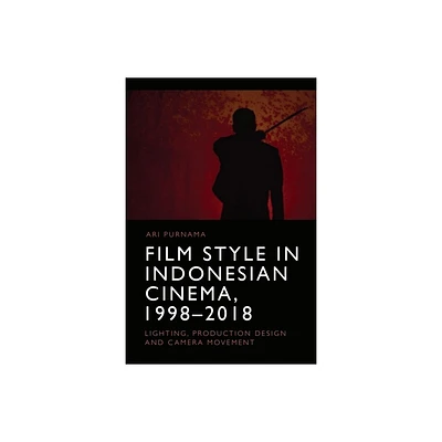 Film Style in Indonesian Cinema, 1998-2018 - by Ari Purnama (Hardcover)