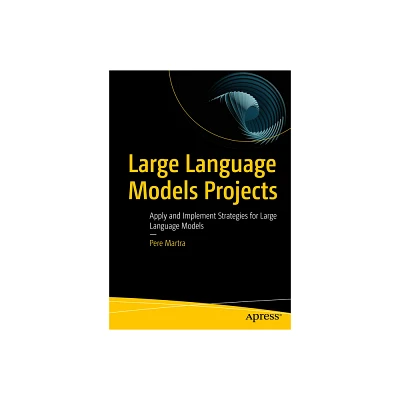 Large Language Models Projects - by Pere Martra (Paperback)