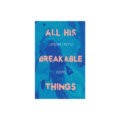 All His Breakable Things - by Jiordan Castle (Paperback)