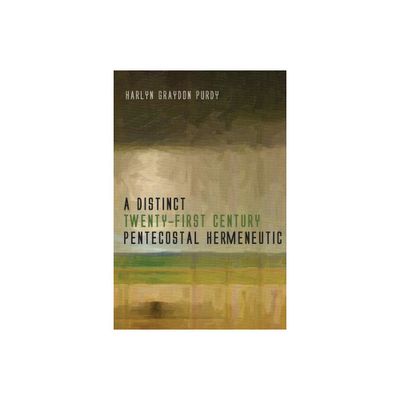 A Distinct Twenty-First Century Pentecostal Hermeneutic - by Harlyn Graydon Purdy (Hardcover)