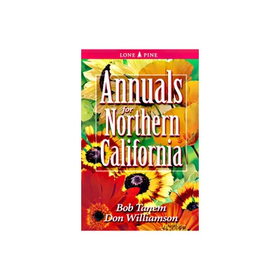 Annuals for Northern California - by Bob Tanem & Don Williamson (Paperback)