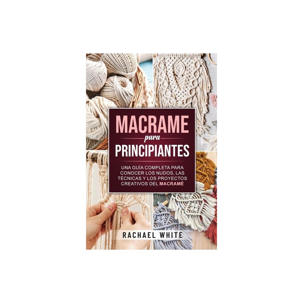Macrame For Beginners - By Rachael White (paperback) : Target