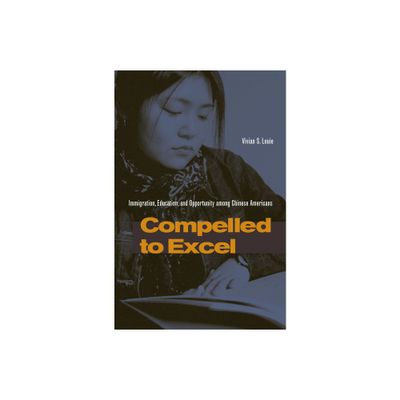 Compelled to Excel - by Vivian S Louie (Paperback)