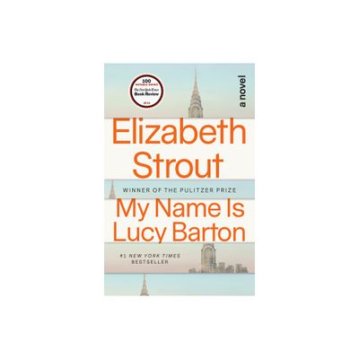 My Name Is Lucy Barton - by Elizabeth Strout (Paperback)