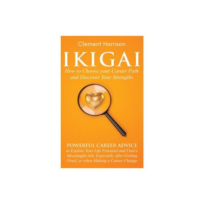 Ikigai, How to Choose your Career Path and Discover Your Strengths - by Clement Harrison (Paperback)