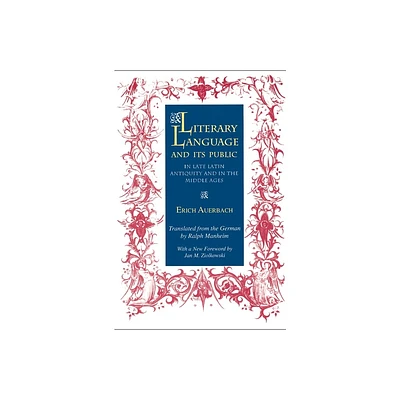 Literary Language & Its Public in Late Latin Antiquity and in the Middle Ages - (Bollingen) by Erich Auerbach (Paperback)