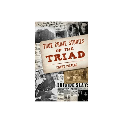 True Crime Stories of the Triad - by Cathy Pickens (Paperback)