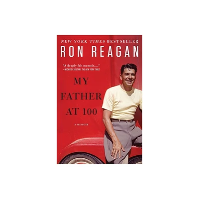 My Father at 100 - by Ron Reagan (Paperback)