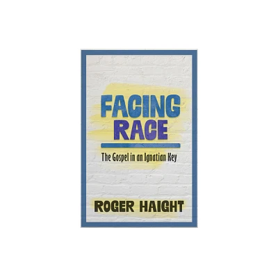 Facing Race: The Gospel in an Ignatian Key - by Roger Haight (Paperback)