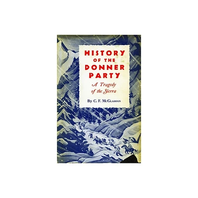 History of the Donner Party - 2nd Edition by C F McGlashan (Paperback)