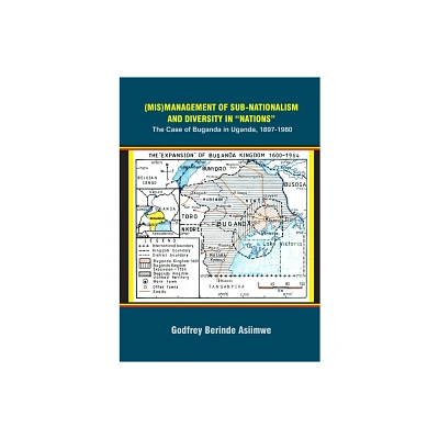 (Mis)Management of Sub-Nationalism and Diversity in Nations - by Godfrey Berinde Asiimwe (Paperback)