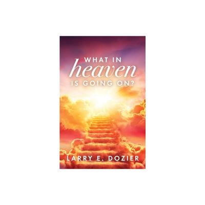 What In Heaven Is Going On? - by Larry E Dozier (Paperback)