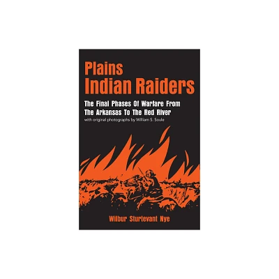 Plains Indian Raiders - by Wilbur S Nye (Paperback)