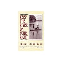 Keep the River on Your Right - by Tobias Schneebaum (Paperback)