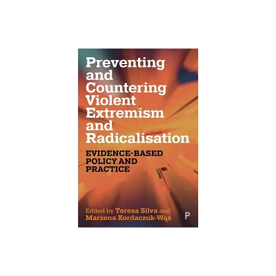 Preventing and Countering Violent Extremism and Radicalisation - by Teresa C Silva & Marzena Kordaczuk-Was (Paperback)