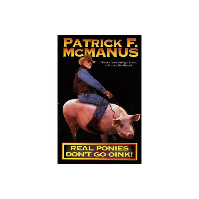 Real Ponies Dont Go Oink! - by Patrick F McManus (Paperback)