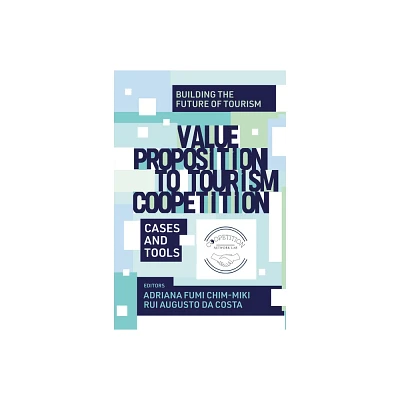 Value Proposition to Tourism Coopetition - (Building the Future of Tourism) by Adriana Fumi Chim-Miki & Rui Augusto Da Costa (Hardcover)