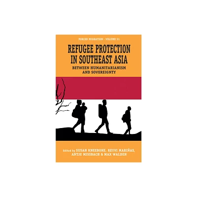 Refugee Protection in Southeast Asia - (Forced Migration) by Susan Kneebone & Reyvi Marias & Antje Missbach & Max Walden (Hardcover)